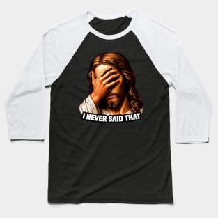 I NEVER SAID THAT meme Jesus Christ WWJD Baseball T-Shirt